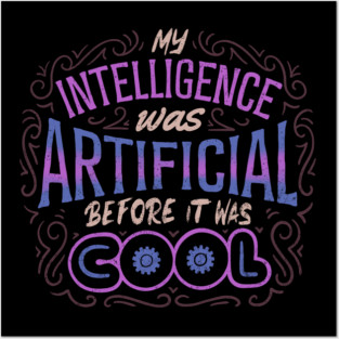 My Intelligence Was Artificial Before it Was Cool by Tobe Fonseca Posters and Art