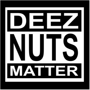 Deez Nuts Matter Posters and Art