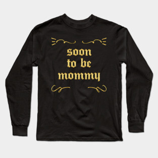 Soon To Be Mommy Long Sleeve T-Shirt