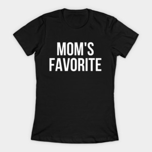 Mom's Favorite Not Mom's Favorite T-Shirt