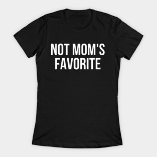 Not Mom's Favorite Mom's Favorite T-Shirt