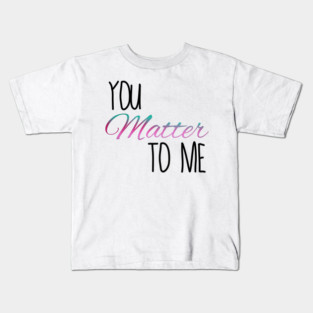 You matter to me waitress Broadway musical quote Kids T-Shirt
