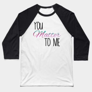 You matter to me waitress Broadway musical quote Baseball T-Shirt