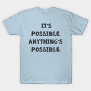It’s possible anything’s possible Seussical the musical life quote T-Shirt