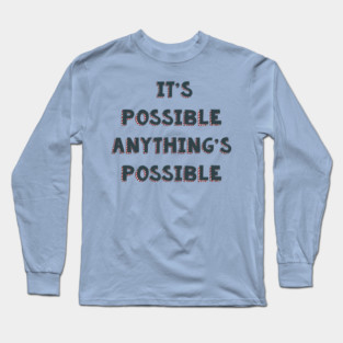 It’s possible anything’s possible Seussical the musical life quote Long Sleeve T-Shirt