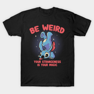 Be Weird T-Shirt