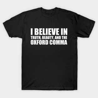I Believe in the Oxford Comma T-Shirt