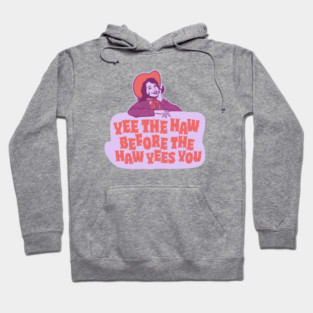 Yee The Haw Before The Haw Yees You - Funny Living My Best Life Hoodie