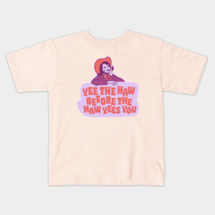 Yee The Haw Before The Haw Yees You - Funny Living My Best Life Kids T-Shirt