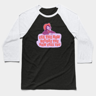 Yee The Haw Before The Haw Yees You - Funny Living My Best Life Baseball T-Shirt