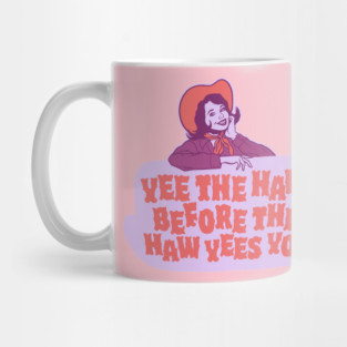 Yee The Haw Before The Haw Yees You - Funny Living My Best Life Mug