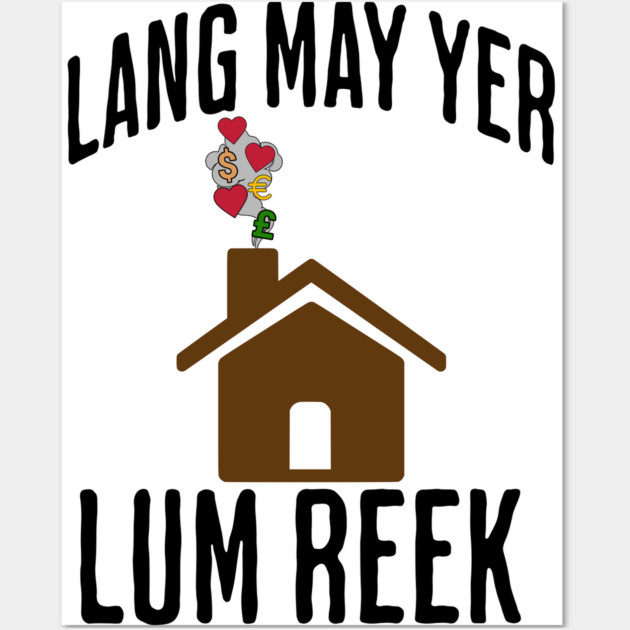 Lang May Yer Lum Reek Scottish Slang Prosperity Saying Wall Art by Luxinda