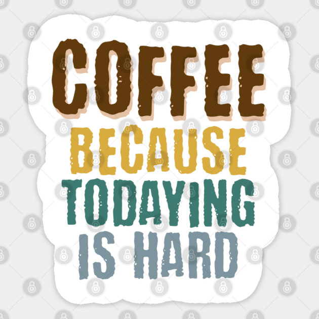Coffee Because Todaying Is Hard vintage grunge design Sticker by Luxinda