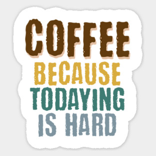 Coffee Because Todaying Is Hard vintage grunge design Magnet