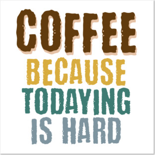 Coffee Because Todaying Is Hard vintage grunge design Posters and Art