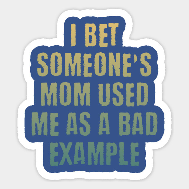 Someone's mom used me as a bad example funny saying design Magnet by Luxinda