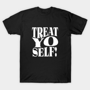 Treat Yo Self T-Shirt