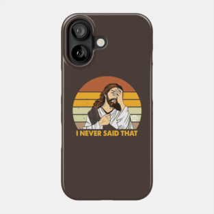 NEVER SAID THAT Phone Case