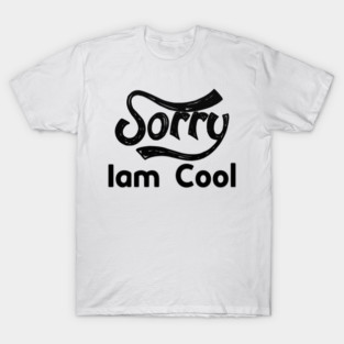 Sorry Iam Cool Motivation memes black color T-Shirt