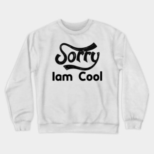 Sorry Iam Cool Motivation memes black color Crewneck Sweatshirt