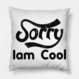 Sorry Iam Cool Motivation memes black color Pillow