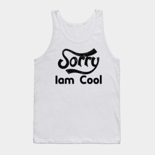 Sorry Iam Cool Motivation memes black color Tank Top