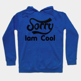 Sorry Iam Cool Motivation memes black color Hoodie