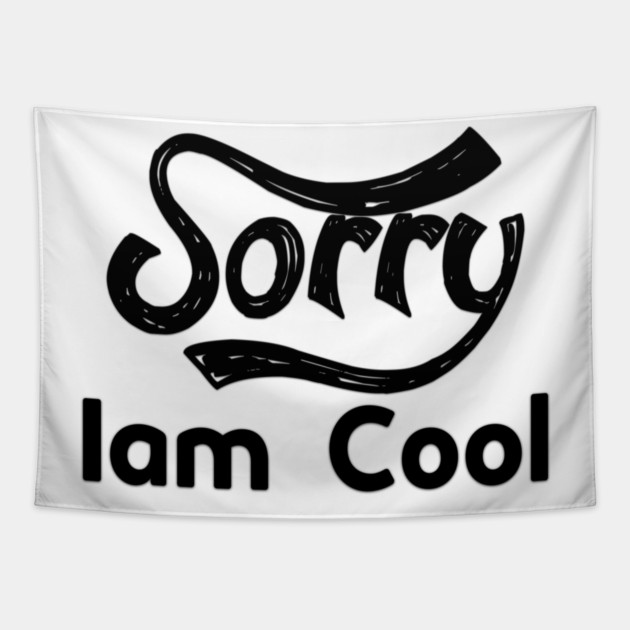Sorry Iam Cool Motivation memes black color Tapestry by DrollDrifter