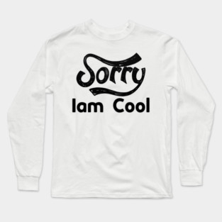 Sorry Iam Cool Motivation memes black color Long Sleeve T-Shirt