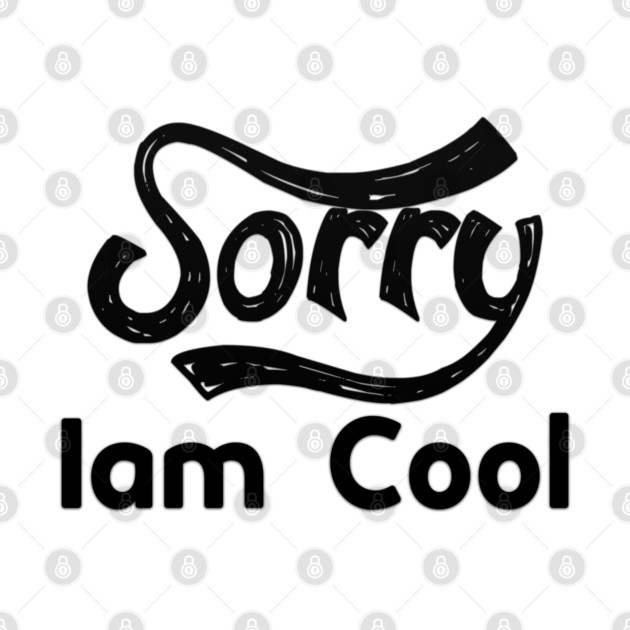 Sorry Iam Cool Motivation memes black color by DrollDrifter