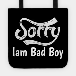 Sorry Iam Bad Boy Meme Fun Txt Tote