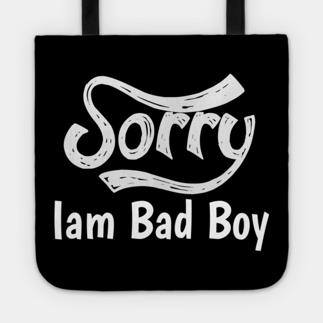 Sorry Iam Bad Boy Meme Fun Txt Tote by DrollDrifter