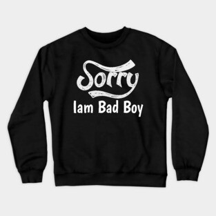 Sorry Iam Bad Boy Meme Fun Txt Crewneck Sweatshirt