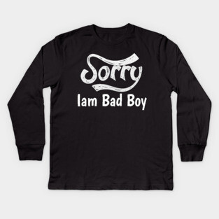 Sorry Iam Bad Boy Meme Fun Txt Kids Long Sleeve T-Shirt