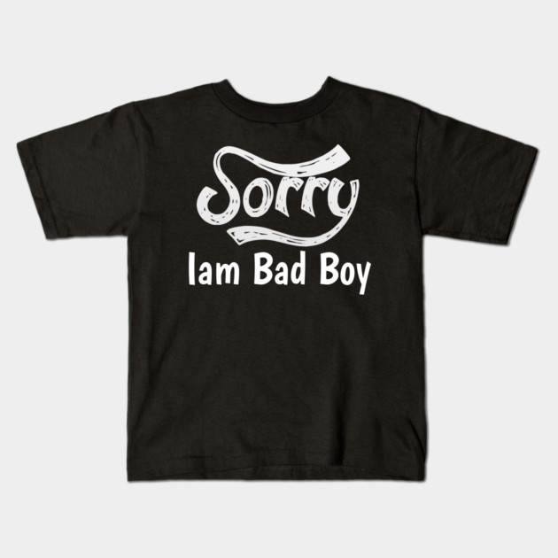 Sorry Iam Bad Boy Meme Fun Txt Kids T-Shirt by DrollDrifter