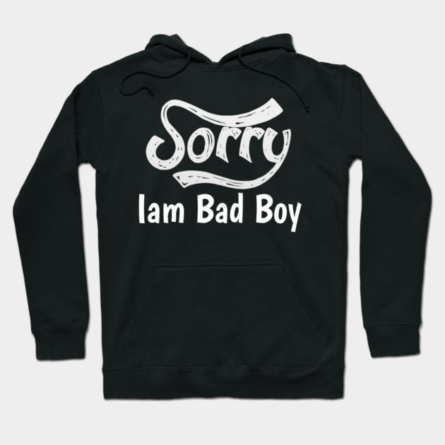 Sorry Iam Bad Boy Meme Fun Txt Hoodie by DrollDrifter