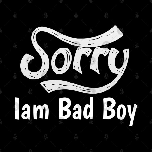 Sorry Iam Bad Boy Meme Fun Txt by DrollDrifter