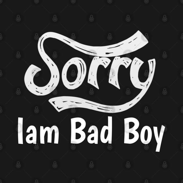 Sorry Iam Bad Boy Meme Fun Txt by DrollDrifter