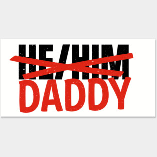 He/Him... Daddy Posters and Art