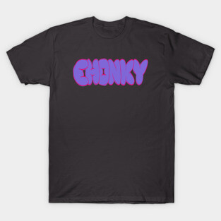 CHONKY T-Shirt