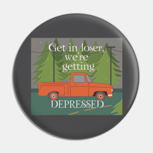 Get in loser, we're ... Pin