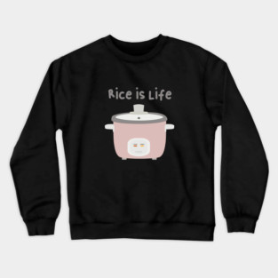 Rice is Life Rice Cooker Asian Pun Kitchen Crewneck Sweatshirt