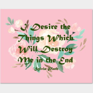 I Desire the Things which will Destroy Me Posters and Art