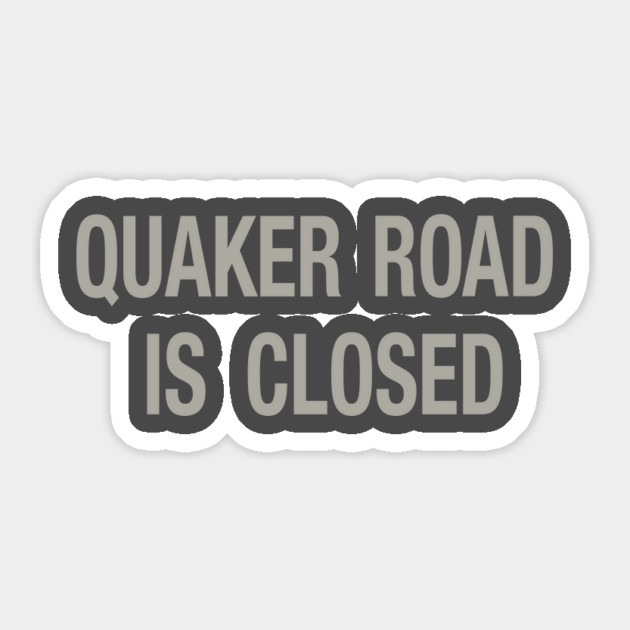 Quaker Road Is Closed Sticker by jonsolomon