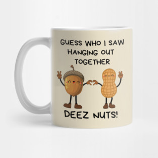 Deez Nuts Hanging Out Together Mug