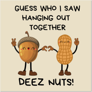 Deez Nuts Hanging Out Together Posters and Art