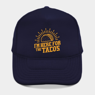 I'm Here For The Tacos - Taco tuesday Hat