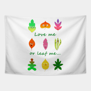Love me or leaf me cute and funny leaves Tapestry