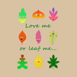 Love me or leaf me cute and funny leaves T-Shirt