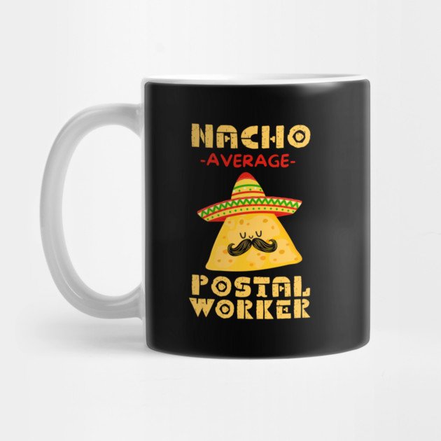 Nacho Average Postal Worker by The WYLD Tribe
